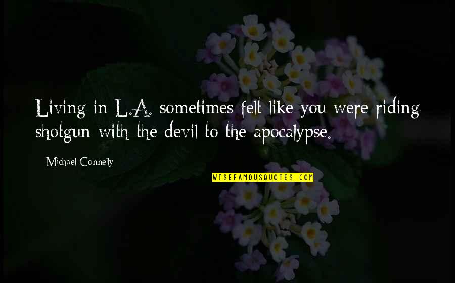 Cosmas Indicopleustes Quotes By Michael Connelly: Living in L.A. sometimes felt like you were