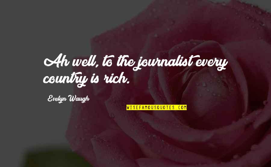 Cosme Quotes By Evelyn Waugh: Ah well, to the journalist every country is