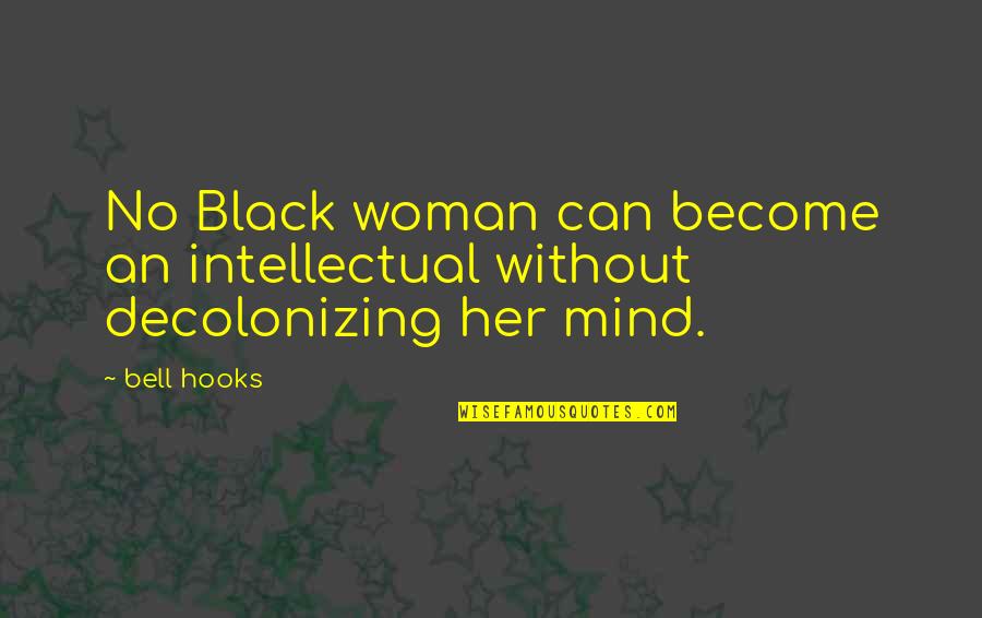 Cosmesis Quotes By Bell Hooks: No Black woman can become an intellectual without