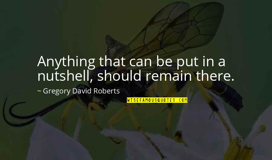 Cosmesis Quotes By Gregory David Roberts: Anything that can be put in a nutshell,