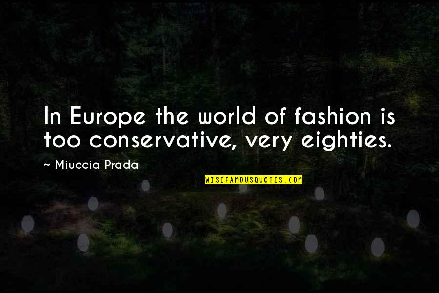 Cosmetic Beauty Quotes By Miuccia Prada: In Europe the world of fashion is too