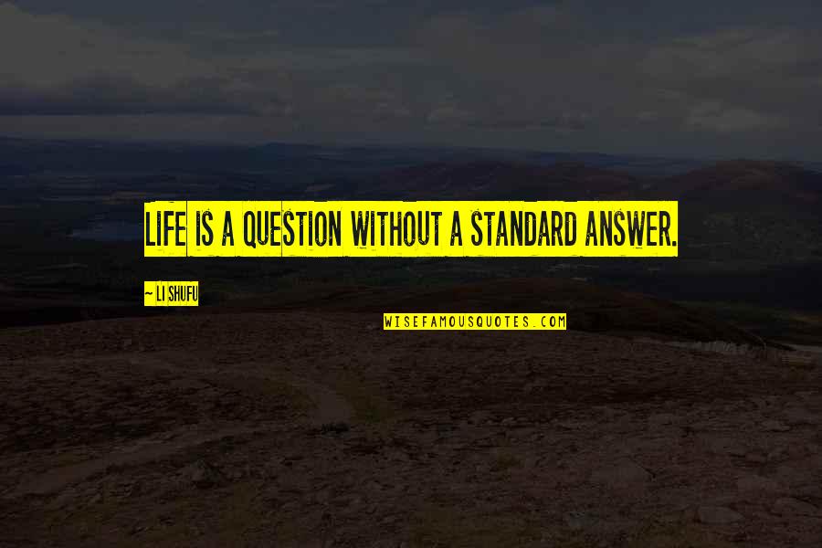 Cosmetic Company Quotes By Li Shufu: Life is a question without a standard answer.