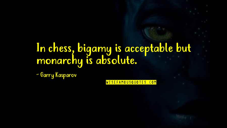 Cosmetic Procedures Quotes By Garry Kasparov: In chess, bigamy is acceptable but monarchy is