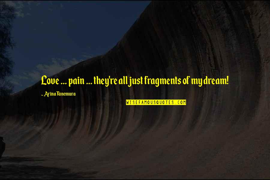 Cosmetic Sales Quotes By Arina Tanemura: Love ... pain ... they're all just fragments