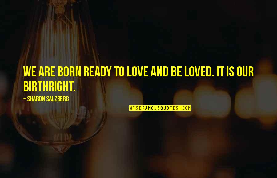 Cosmetically Damaged Quotes By Sharon Salzberg: We are born ready to love and be Cosmetically Damaged Quotes By Sharon Salzberg: We are born ready to love and be