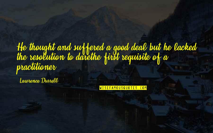 Cosmetically Flawed Quotes By Lawrence Durrell: He thought and suffered a good deal but