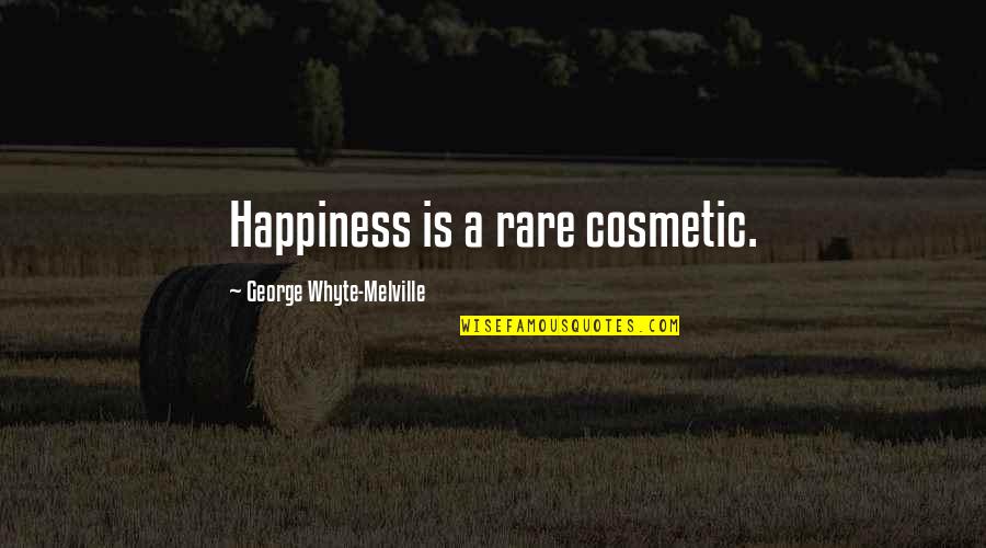 Cosmetics Happiness Quotes By George Whyte-Melville: Happiness is a rare cosmetic.