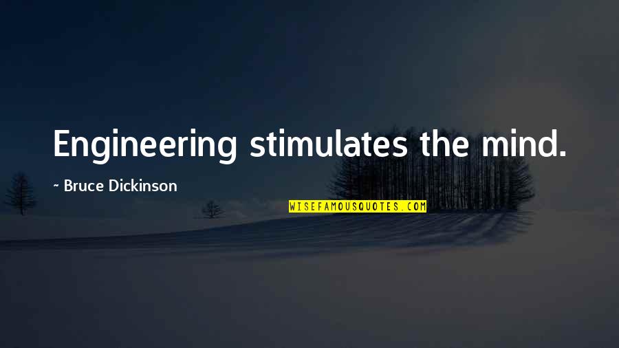 Cosmetologist Quotes Quotes By Bruce Dickinson: Engineering stimulates the mind.