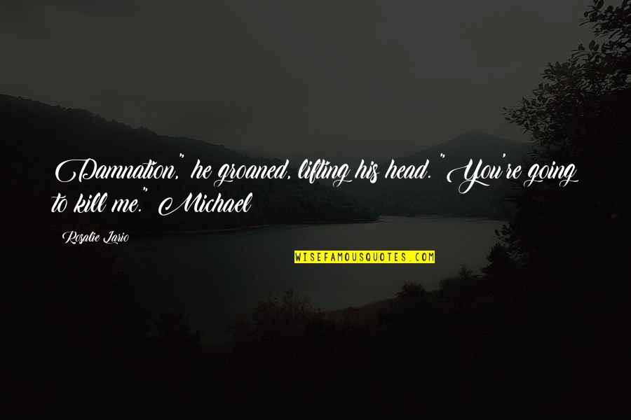 Cosmic Banditos Memorable Quotes By Rosalie Lario: Damnation," he groaned, lifting his head. "You're going