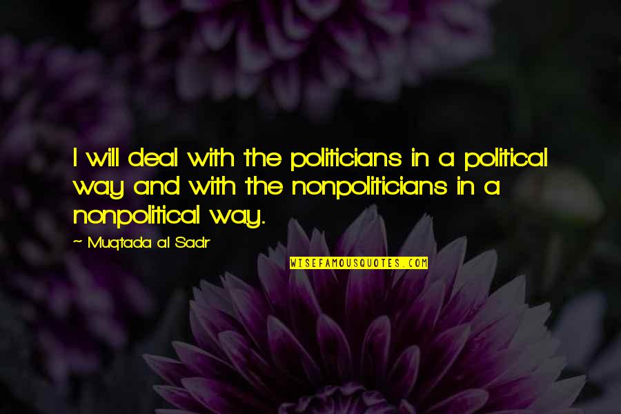 Cosmic Banditos Quotes By Muqtada Al Sadr: I will deal with the politicians in a