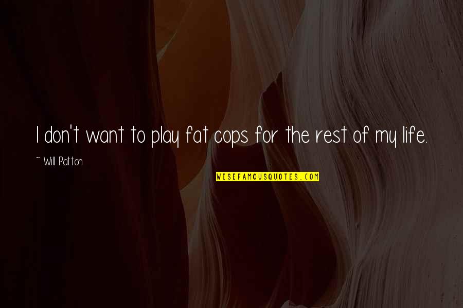 Cosmic Connection Quotes By Will Patton: I don't want to play fat cops for