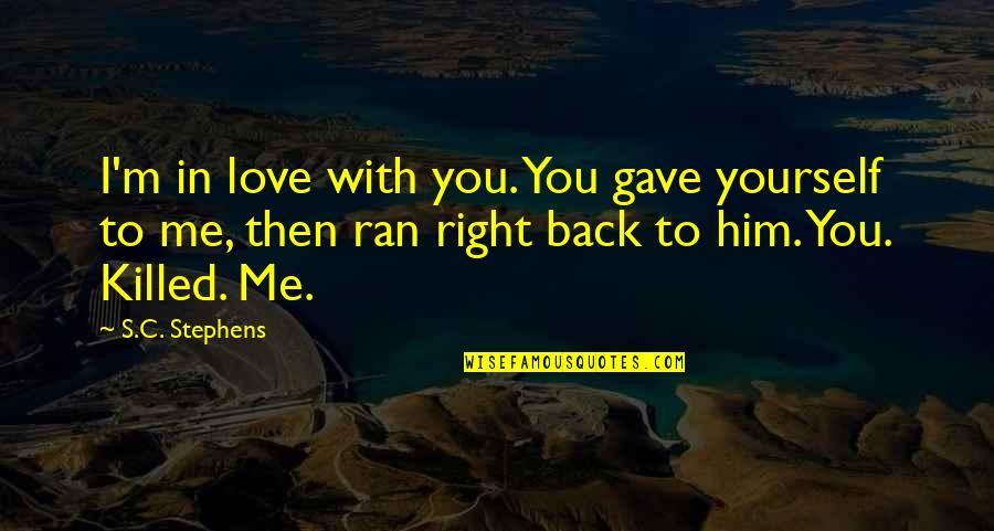 Cosmic Conscious Quotes By S.C. Stephens: I'm in love with you. You gave yourself