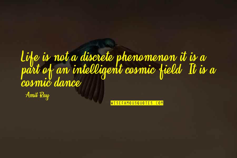 Cosmic Consciousness Quotes By Amit Ray: Life is not a discrete phenomenon it is