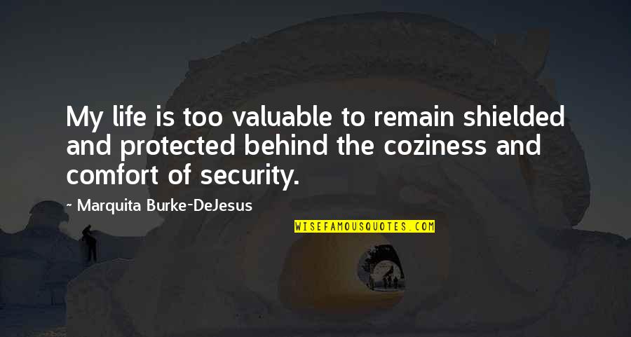 Cosmic Drummer Quotes By Marquita Burke-DeJesus: My life is too valuable to remain shielded