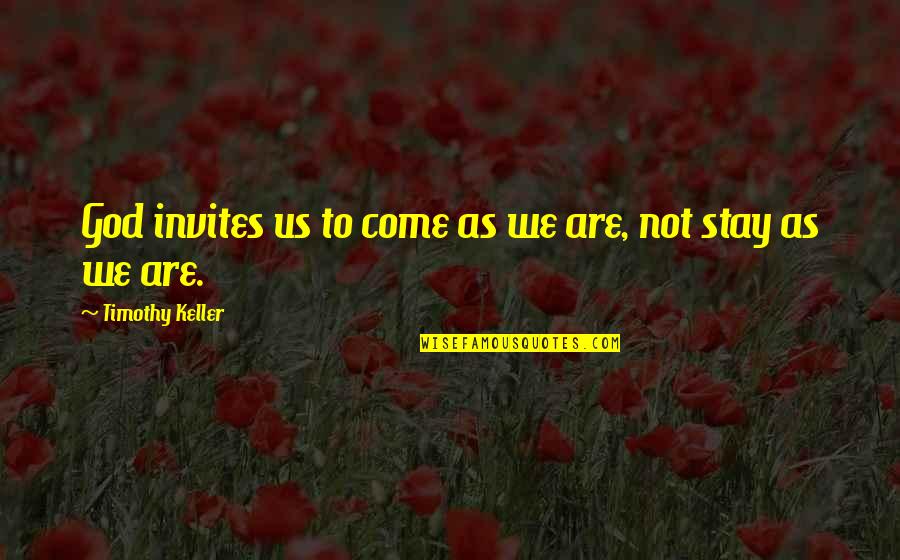 Cosmic Drummer Quotes By Timothy Keller: God invites us to come as we are, Cosmic Drummer Quotes By Timothy Keller: God invites us to come as we are,