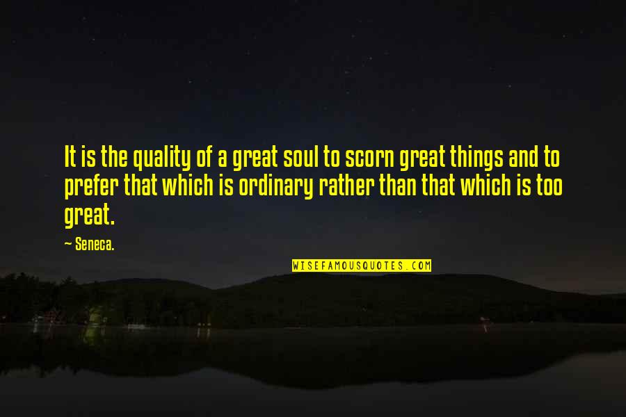 Cosmic Humanism Quotes By Seneca.: It is the quality of a great soul