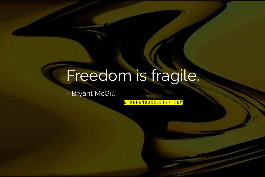 Cosmic Impacts Quotes By Bryant McGill: Freedom is fragile. Cosmic Impacts Quotes By Bryant McGill: Freedom is fragile.