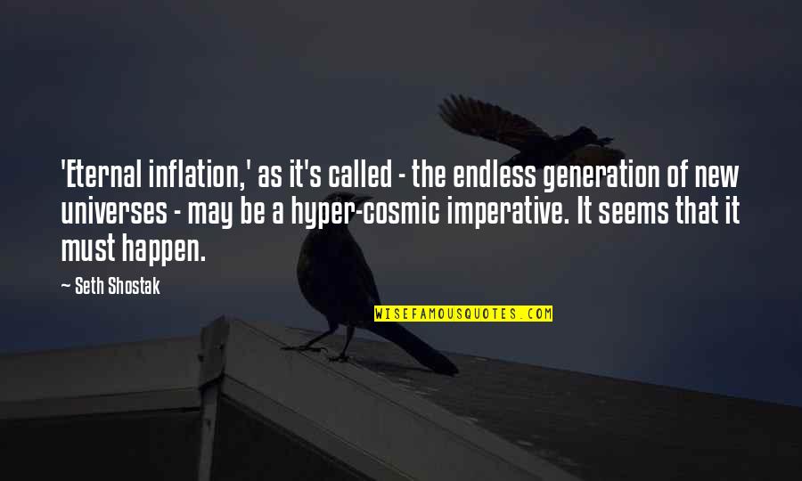 Cosmic Inflation Quotes By Seth Shostak: 'Eternal inflation,' as it's called - the endless Cosmic Inflation Quotes By Seth Shostak: 'Eternal inflation,' as it's called - the endless