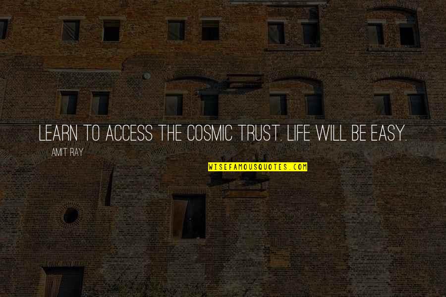 Cosmic Light Quotes By Amit Ray: Learn to access the cosmic trust. Life will