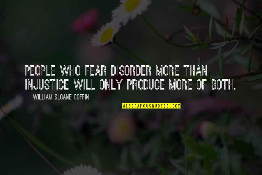 Cosmic Muffin Quotes By William Sloane Coffin: People who fear disorder more than injustice will