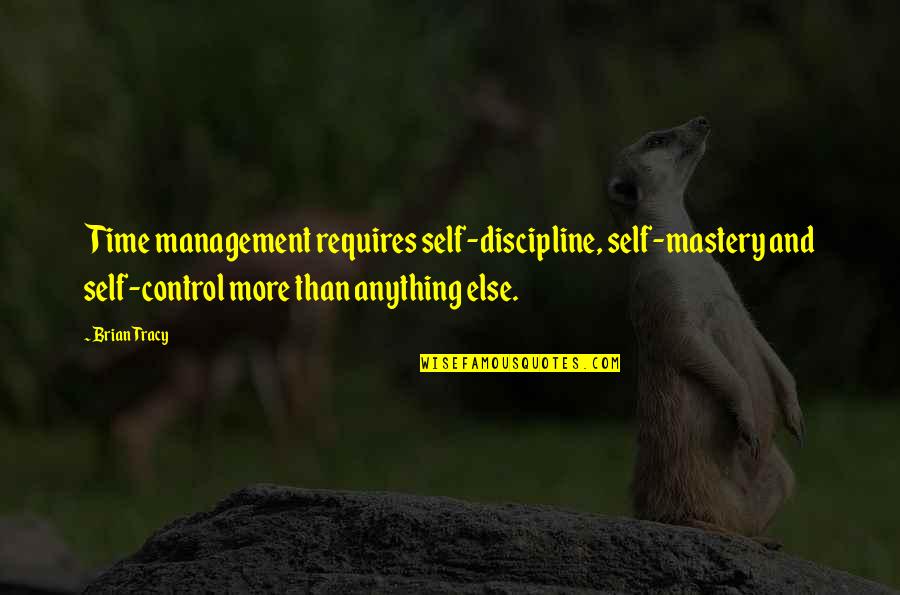 Cosmic Owl Quotes By Brian Tracy: Time management requires self-discipline, self-mastery and self-control more