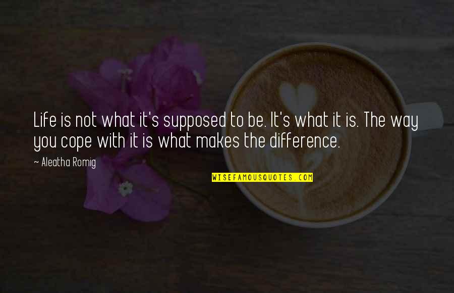 Cosmic Pessimism Quotes By Aleatha Romig: Life is not what it's supposed to be. Cosmic Pessimism Quotes By Aleatha Romig: Life is not what it's supposed to be.