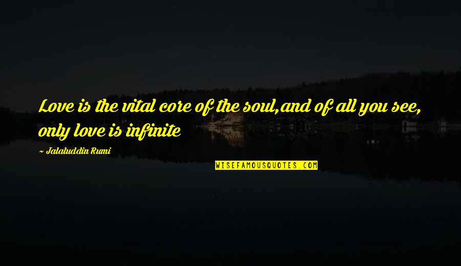 Cosmic Puppets Quotes By Jalaluddin Rumi: Love is the vital core of the soul,and