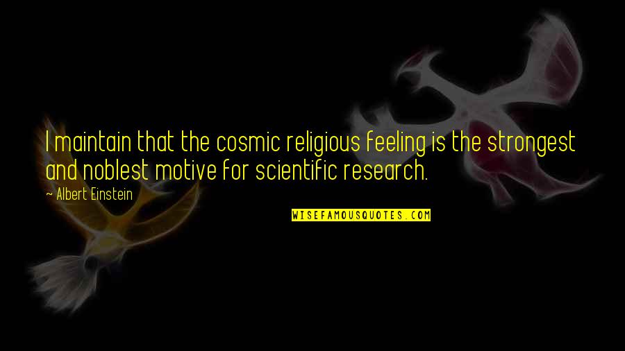 Cosmic Quotes By Albert Einstein: I maintain that the cosmic religious feeling is