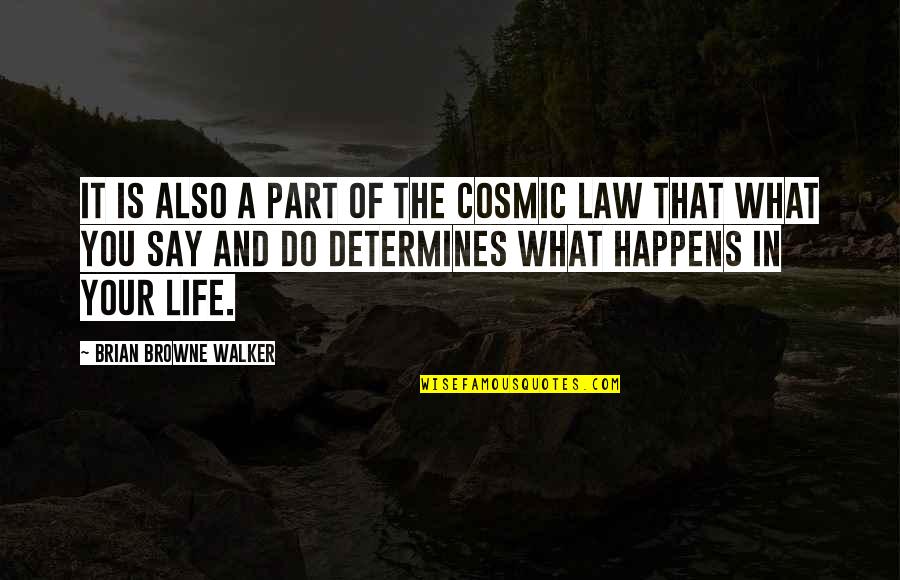 Cosmic Quotes By Brian Browne Walker: It is also a part of the cosmic