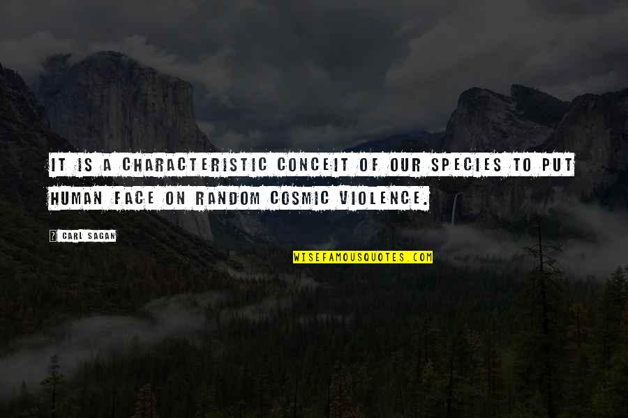 Cosmic Quotes By Carl Sagan: It is a characteristic conceit of our species