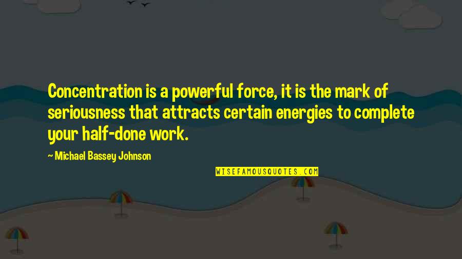 Cosmic Quotes By Michael Bassey Johnson: Concentration is a powerful force, it is the