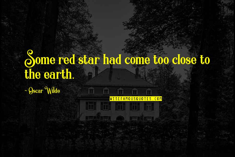 Cosmic Quotes By Oscar Wilde: Some red star had come too close to