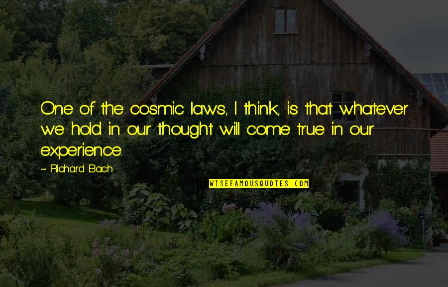 Cosmic Quotes By Richard Bach: One of the cosmic laws, I think, is