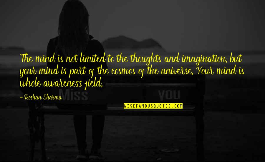 Cosmic Quotes By Roshan Sharma: The mind is not limited to the thoughts