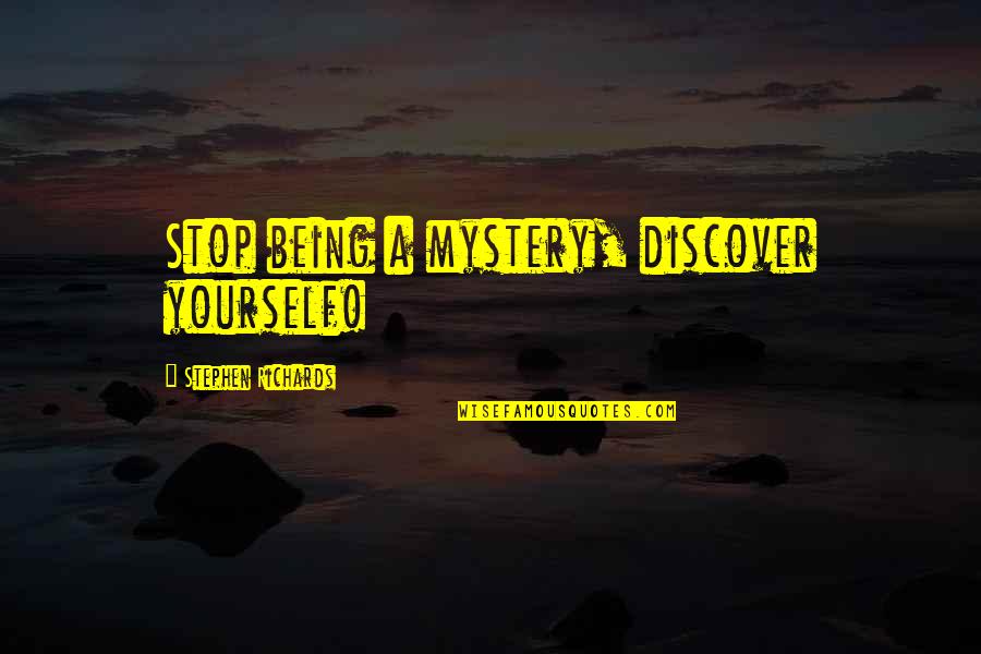 Cosmic Quotes By Stephen Richards: Stop being a mystery, discover yourself!