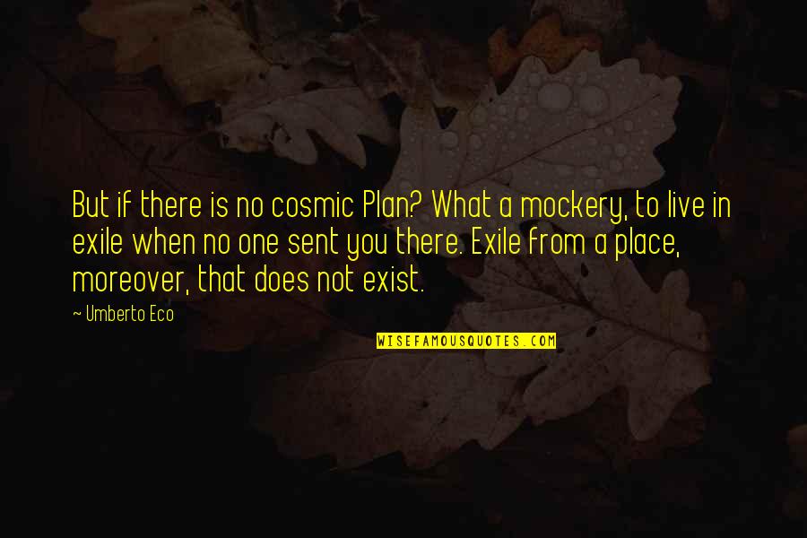 Cosmic Quotes By Umberto Eco: But if there is no cosmic Plan? What