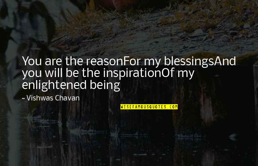 Cosmic Quotes By Vishwas Chavan: You are the reasonFor my blessingsAnd you will