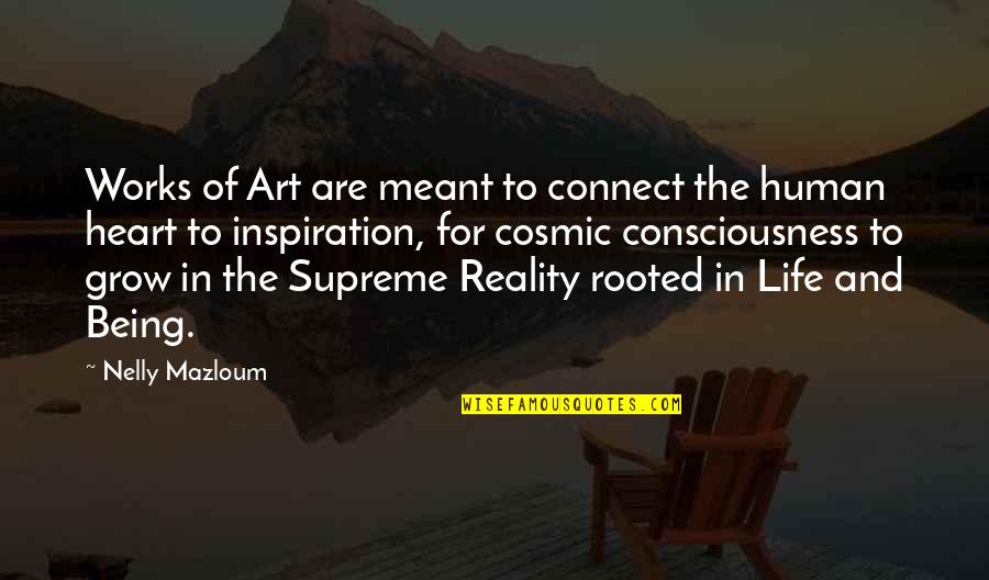 Cosmic Reality Quotes By Nelly Mazloum: Works of Art are meant to connect the
