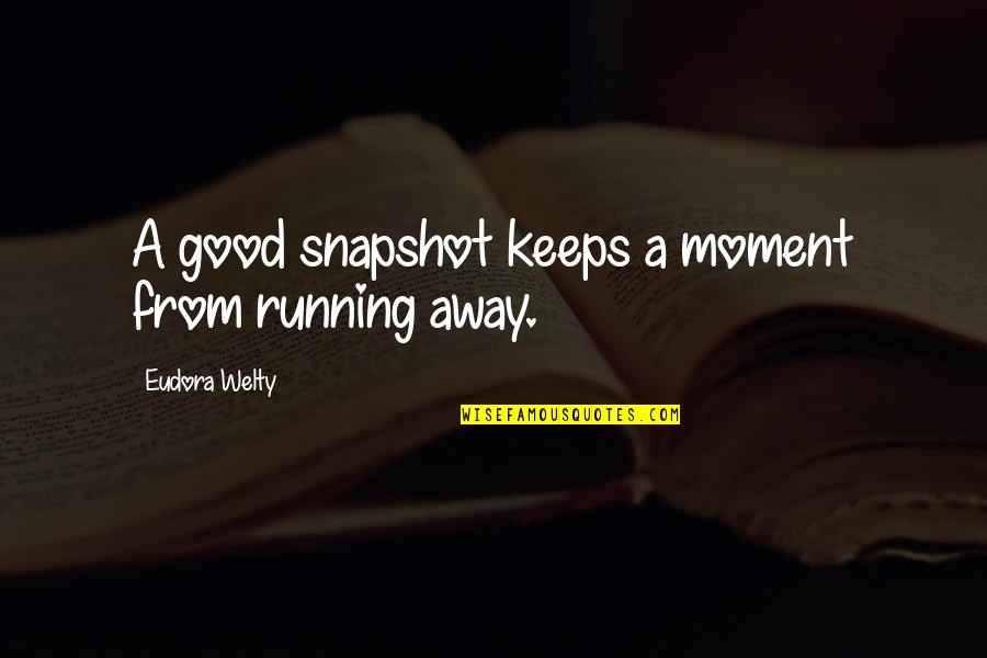 Cosmica South Quotes By Eudora Welty: A good snapshot keeps a moment from running