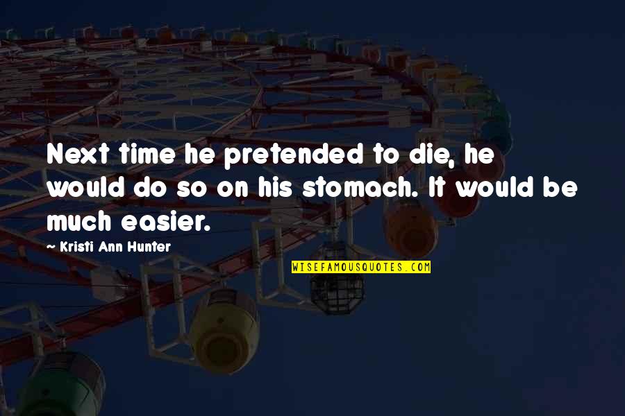 Cosmically Quotes By Kristi Ann Hunter: Next time he pretended to die, he would