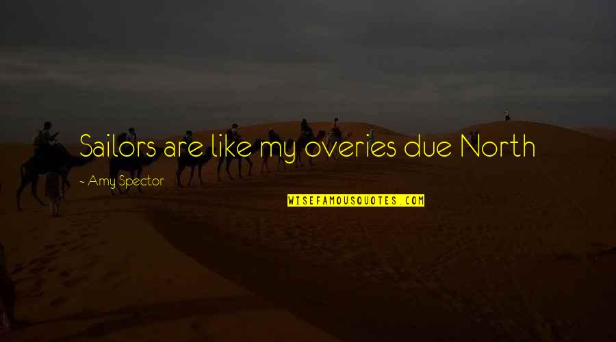 Cosmicandy Quotes By Amy Spector: Sailors are like my overies due North Cosmicandy Quotes By Amy Spector: Sailors are like my overies due North