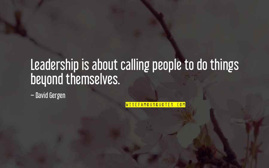 Cosmico Boston Quotes By David Gergen: Leadership is about calling people to do things