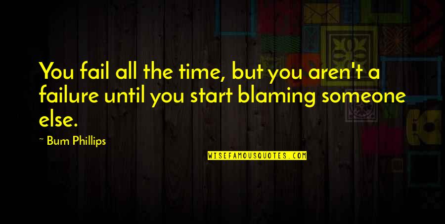 Cosmico Marfa Quotes By Bum Phillips: You fail all the time, but you aren't Cosmico Marfa Quotes By Bum Phillips: You fail all the time, but you aren't