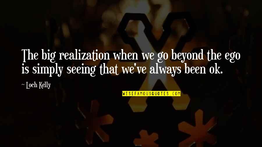 Cosmico Significado Quotes By Loch Kelly: The big realization when we go beyond the Cosmico Significado Quotes By Loch Kelly: The big realization when we go beyond the