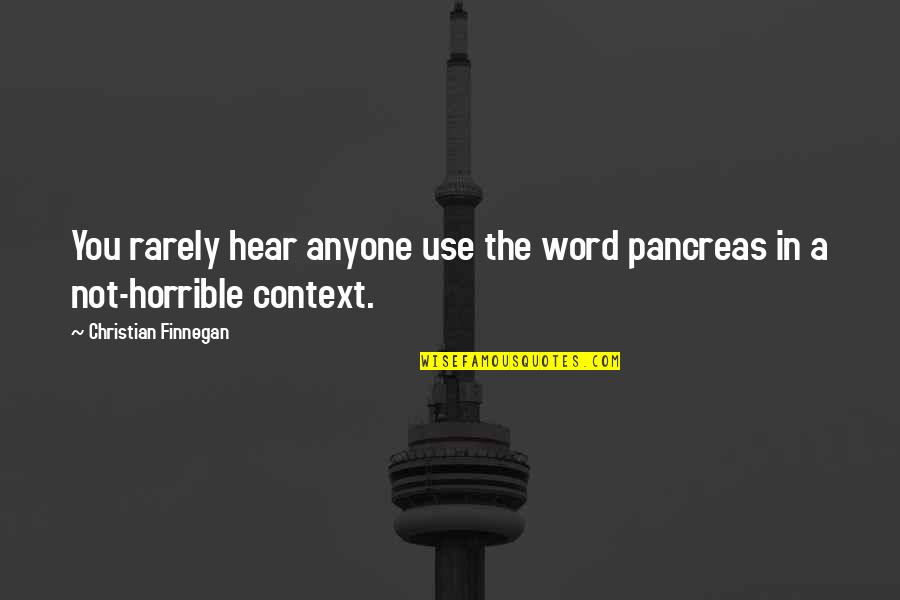 Cosmin Chiorean Quotes By Christian Finnegan: You rarely hear anyone use the word pancreas Cosmin Chiorean Quotes By Christian Finnegan: You rarely hear anyone use the word pancreas