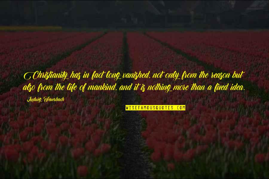 Cosmin Chiorean Quotes By Ludwig Feuerbach: Christianity has in fact long vanished, not only
