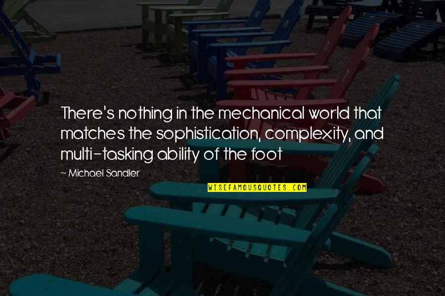 Cosmion Quotes By Michael Sandler: There's nothing in the mechanical world that matches