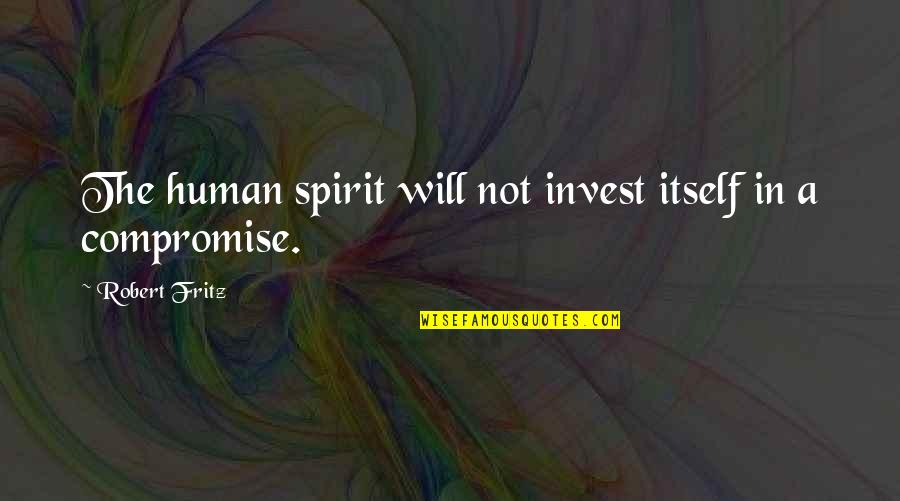 Cosmo And Wanda Quotes By Robert Fritz: The human spirit will not invest itself in