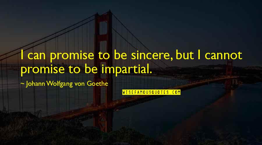 Cosmo Brown Quotes By Johann Wolfgang Von Goethe: I can promise to be sincere, but I