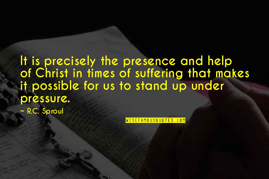 Cosmo Brown Quotes By R.C. Sproul: It is precisely the presence and help of